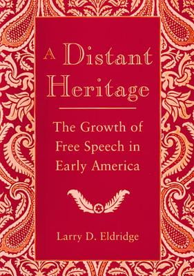 A Distant Heritage: The Growth of Free Speech in Early America